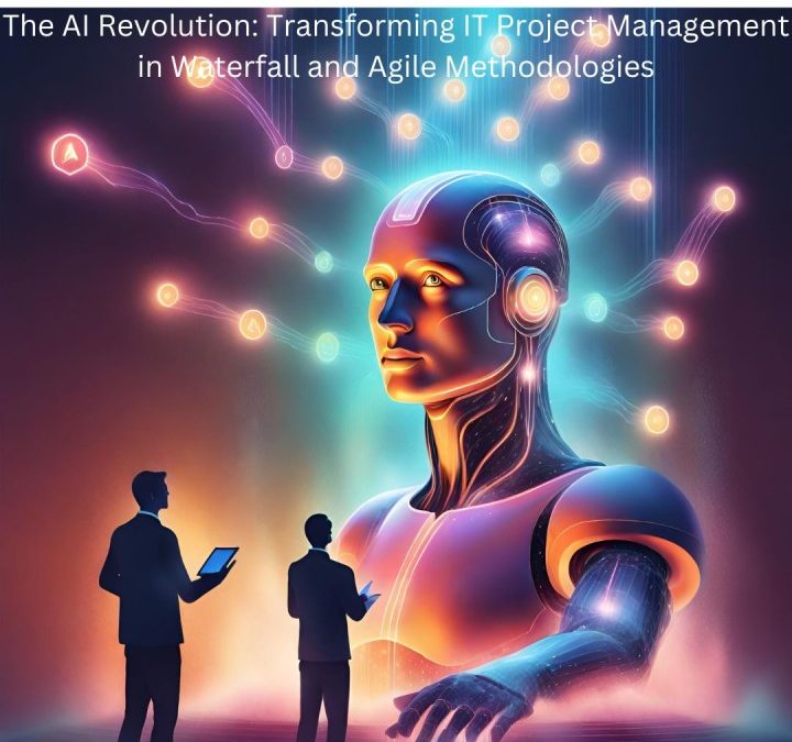 The AI Revolution: Transforming IT Project Management in Waterfall and Agile Methodologies